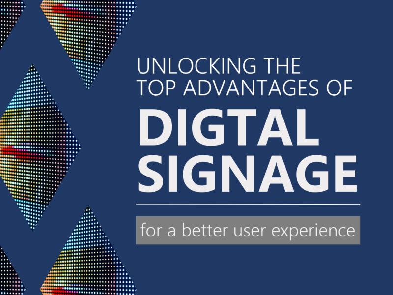 Unlocking the Top Digital Signage Advantages for a Better User Experience